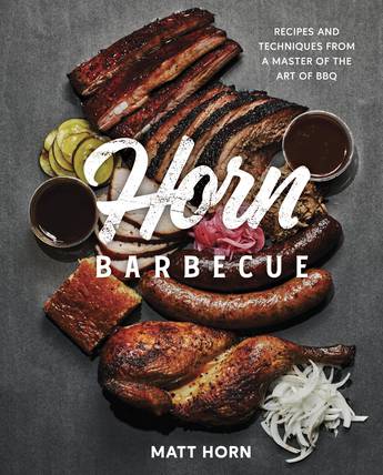 Horn Barbecue Recipes and Techniques from a Master of the Art of BBQ  by Matt Horn