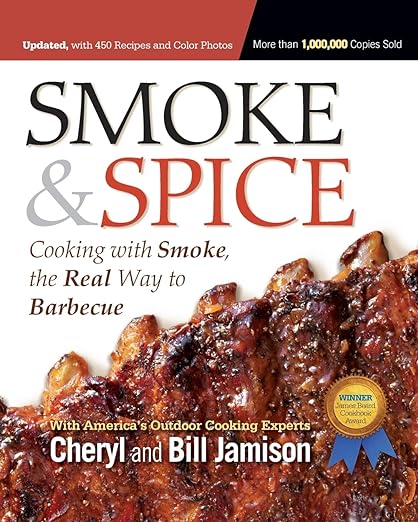 Smoke & Spice: Cooking With Smoke, the Real Way to Barbecue: Cooking With Smoke, the Real Way to Barbecue